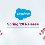 Salesforce Spring '20 Release Highlights